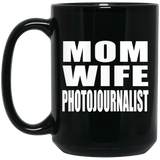 Mom Wife Photojournalist - 15oz Coffee Mug Black