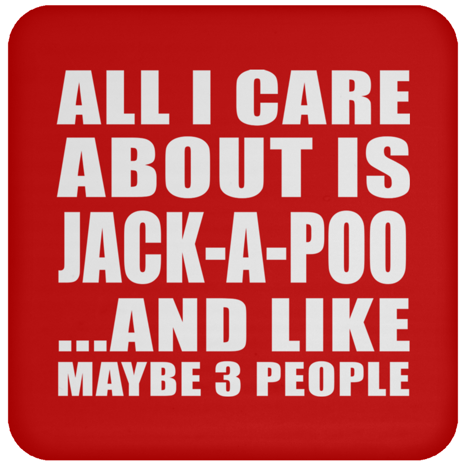All I Care About Is Jack-A-Poo - Drink Coaster