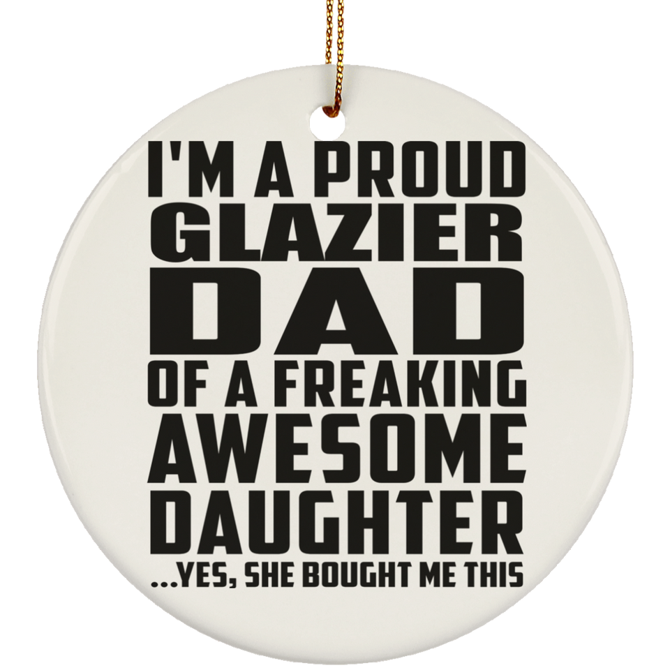 Proud Glazier Dad Of Awesome Daughter - Circle Ornament