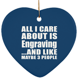 All I Care About Is Engraving - Heart Ornament