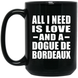 All I Need Is Love And A Dogue De Bordeaux - 15 Oz Coffee Mug Black
