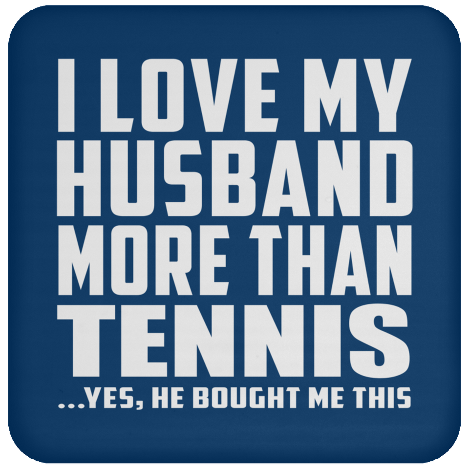 I Love My Husband More Than Tennis - Drink Coaster