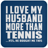 I Love My Husband More Than Tennis - Drink Coaster