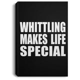 Whittling Makes Life Special - Canvas Portrait