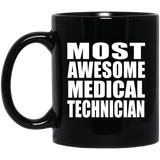 Most Awesome Medical Technician - 11 Oz Coffee Mug