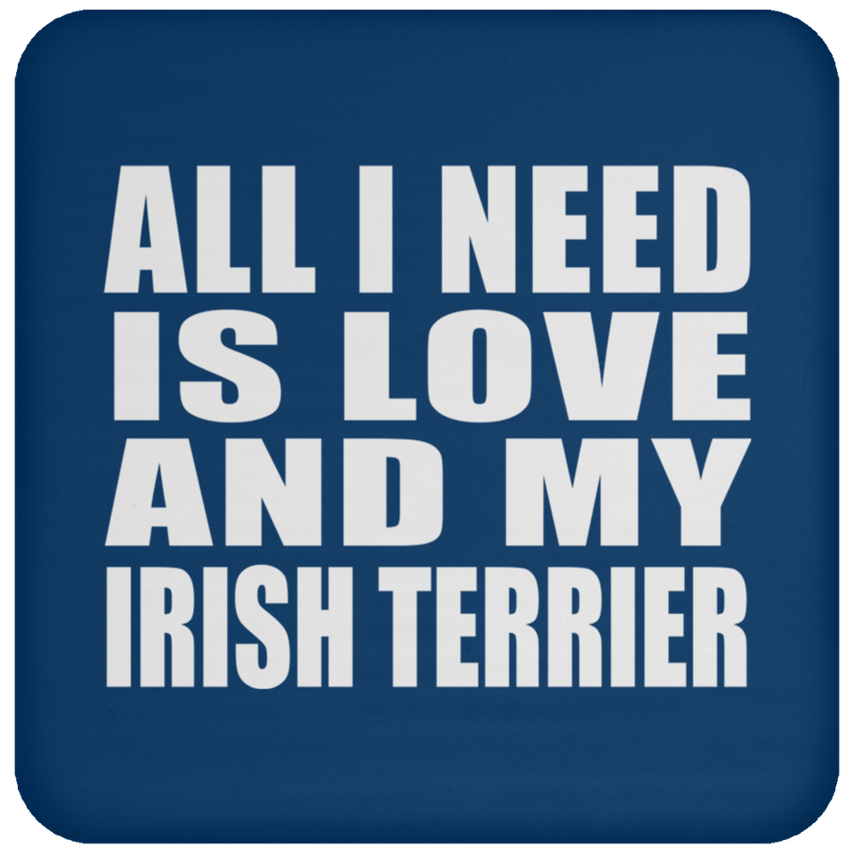 All I Need Is Love And My Irish Terrier - Drink Coaster