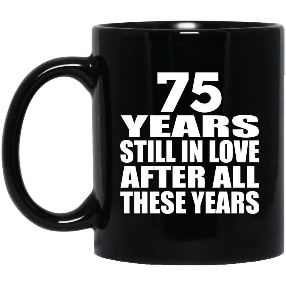 75th Anniversary 75 Years Still In Love After These Years - 11oz Coffee Mug Black