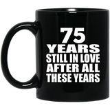 75th Anniversary 75 Years Still In Love After These Years - 11oz Coffee Mug Black