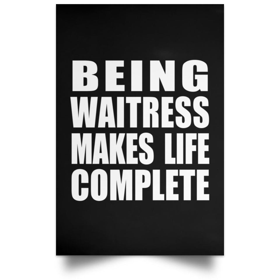 Being Waitress Makes Life Complete - Poster Portrait