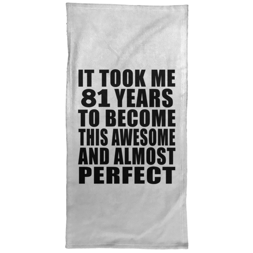 81st Birthday Took 81 Years To Become Awesome & Perfect - Hand Towel