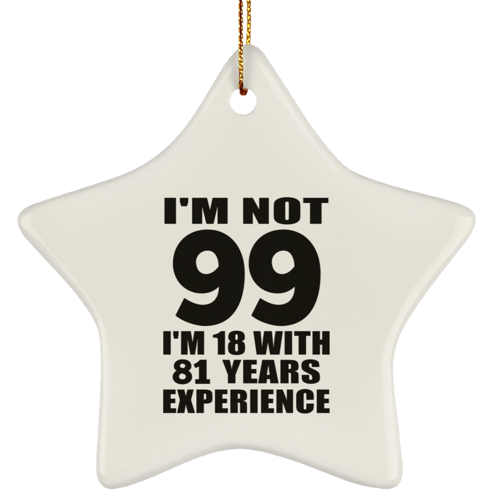 99th Birthday I'm Not 99 I'm 18 With 81 Years Experience - Star Ornament