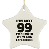 99th Birthday I'm Not 99 I'm 18 With 81 Years Experience - Star Ornament