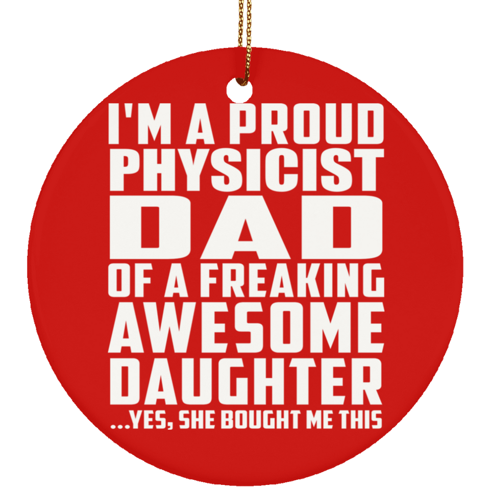 Proud Physicist Dad Of Awesome Daughter - Circle Ornament