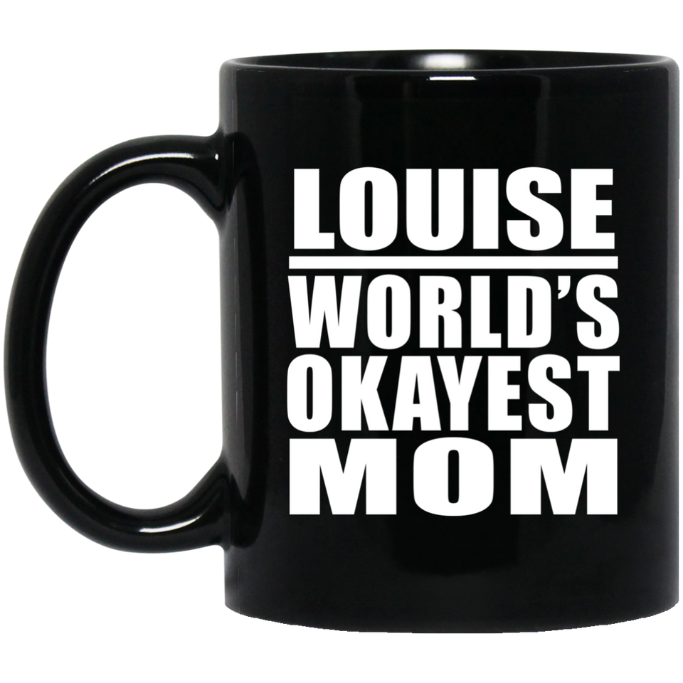 Louise World's Okayest Mom - 11 Oz Coffee Mug Black
