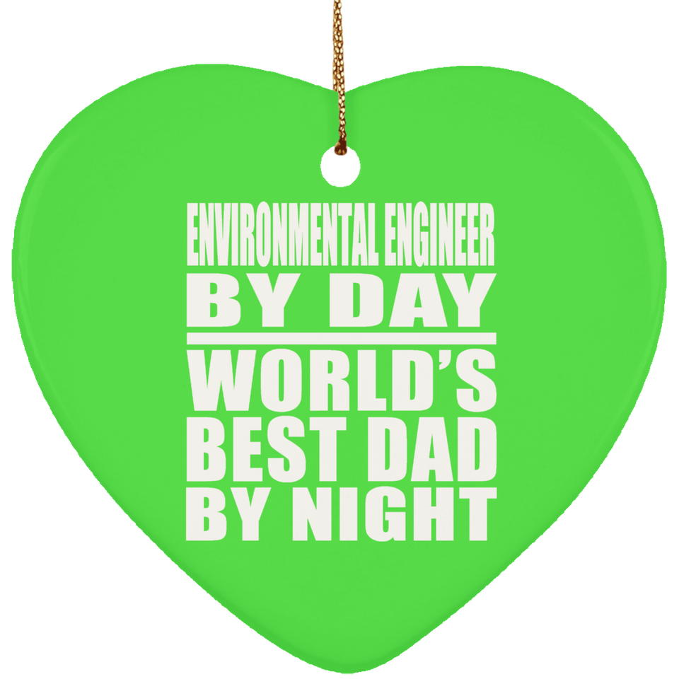 Environmental Engineer By Day World's Best Dad By Night - Heart Ornament
