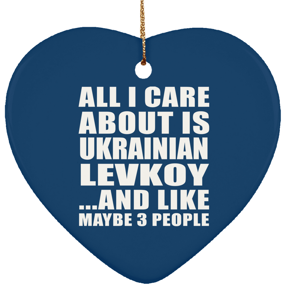 All I Care About Is Ukrainian Levkoy - Heart Ornament