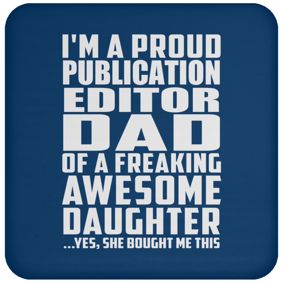 Proud Publication Editor Dad Of Awesome Daughter - Drink Coaster