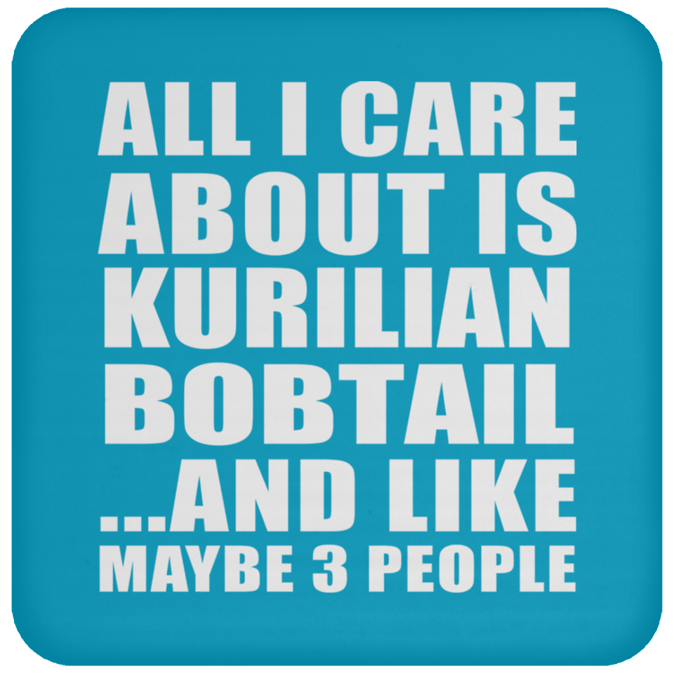 All I Care About Is Kurilian Bobtail - Drink Coaster
