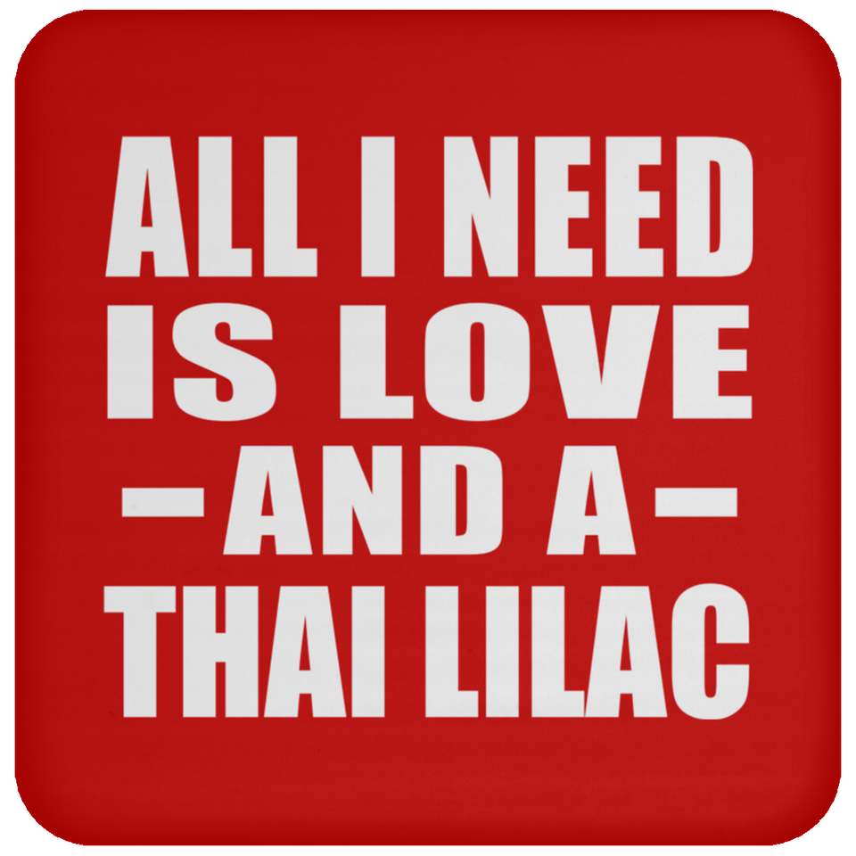 All I Need Is Love And A Thai Lilac - Drink Coaster