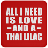 All I Need Is Love And A Thai Lilac - Drink Coaster