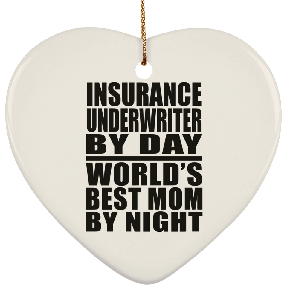 Insurance Underwriter By Day World's Best Mom By Night - Heart Ornament