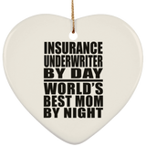 Insurance Underwriter By Day World's Best Mom By Night - Heart Ornament