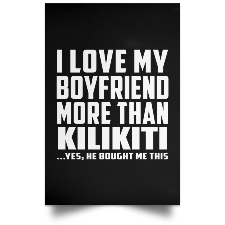 I Love My Boyfriend More Than Kilikiti - Poster Portrait