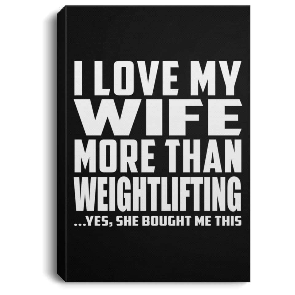 I Love My Wife More Than Weightlifting - Canvas Portrait