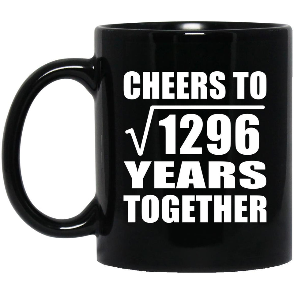 36th Anniversary Cheers To Square Root of 1296 Years Together - 11oz Coffee Mug Black