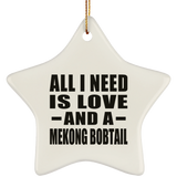 All I Need Is Love And A Mekong Bobtail - Star Ornament
