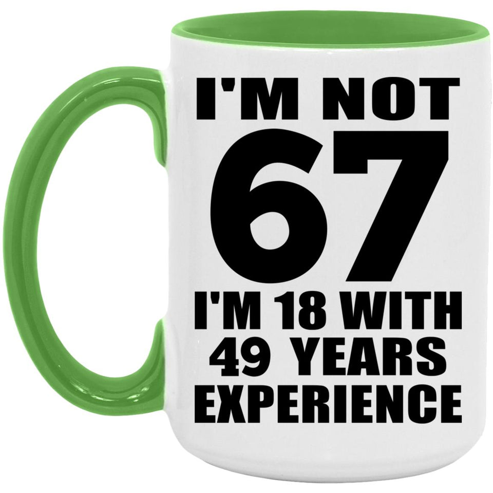 67th Birthday I'm Not 67 I'm 18 With 49 Years Experience - 15oz Accent Mug Green