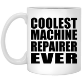 Coolest Machine Repairer Ever - 11 Oz Coffee Mug