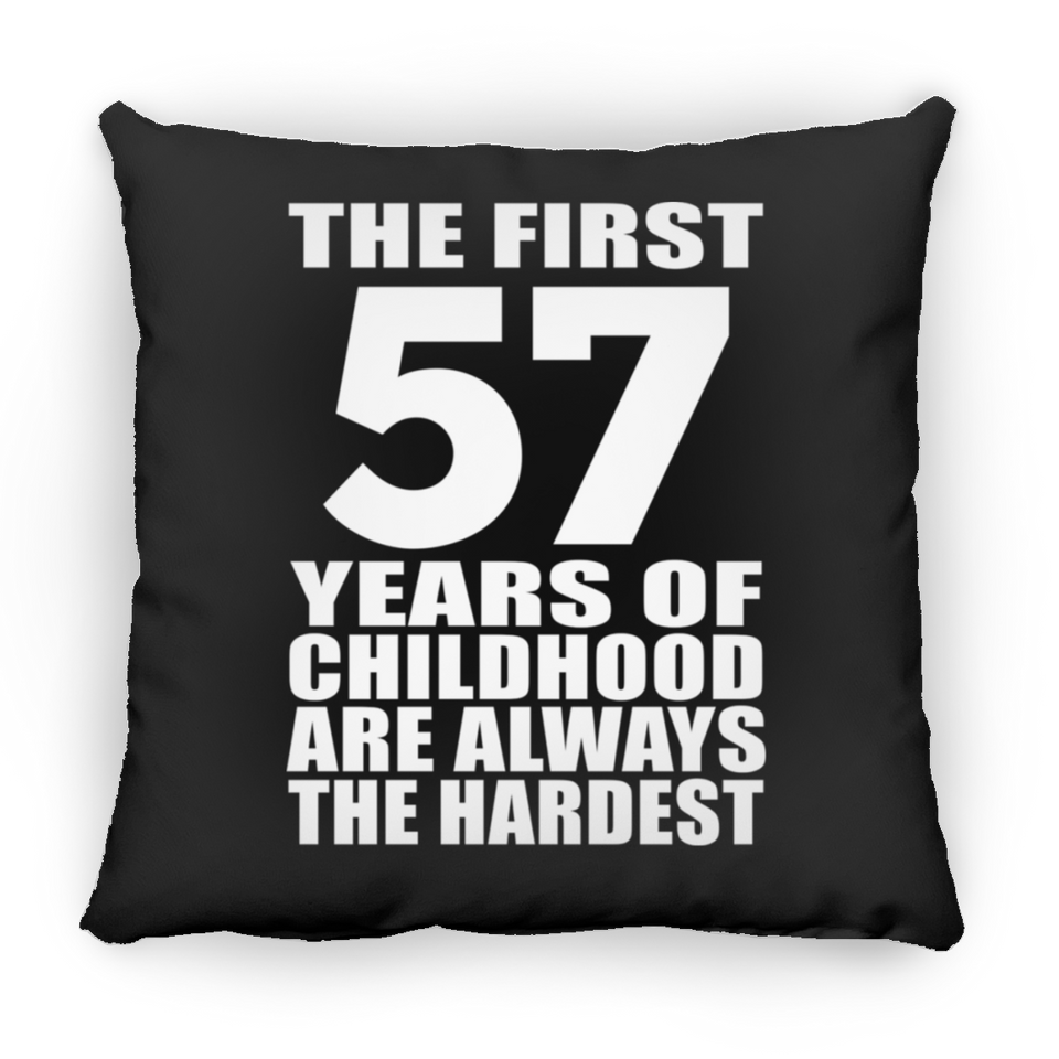57th Birthday First 57 Years of Childhood Are The Hardest - Throw Pillow Black