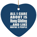 All I Care About Is Hang Gliding - Heart Ornament