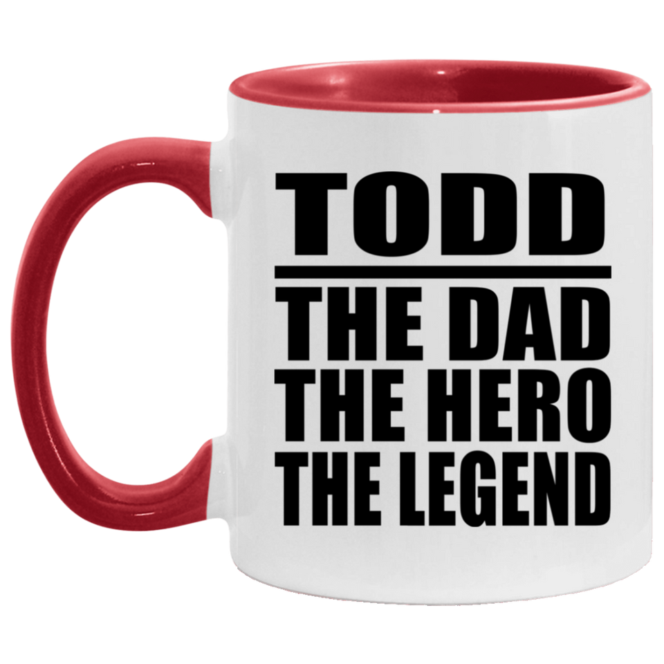 Todd The Dad The Hero The Legend - 11oz Accent Mug Red