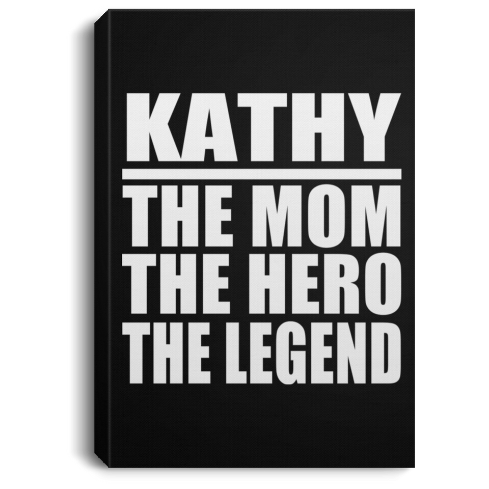 Kathy The Mom The Hero The Legend - Canvas Portrait