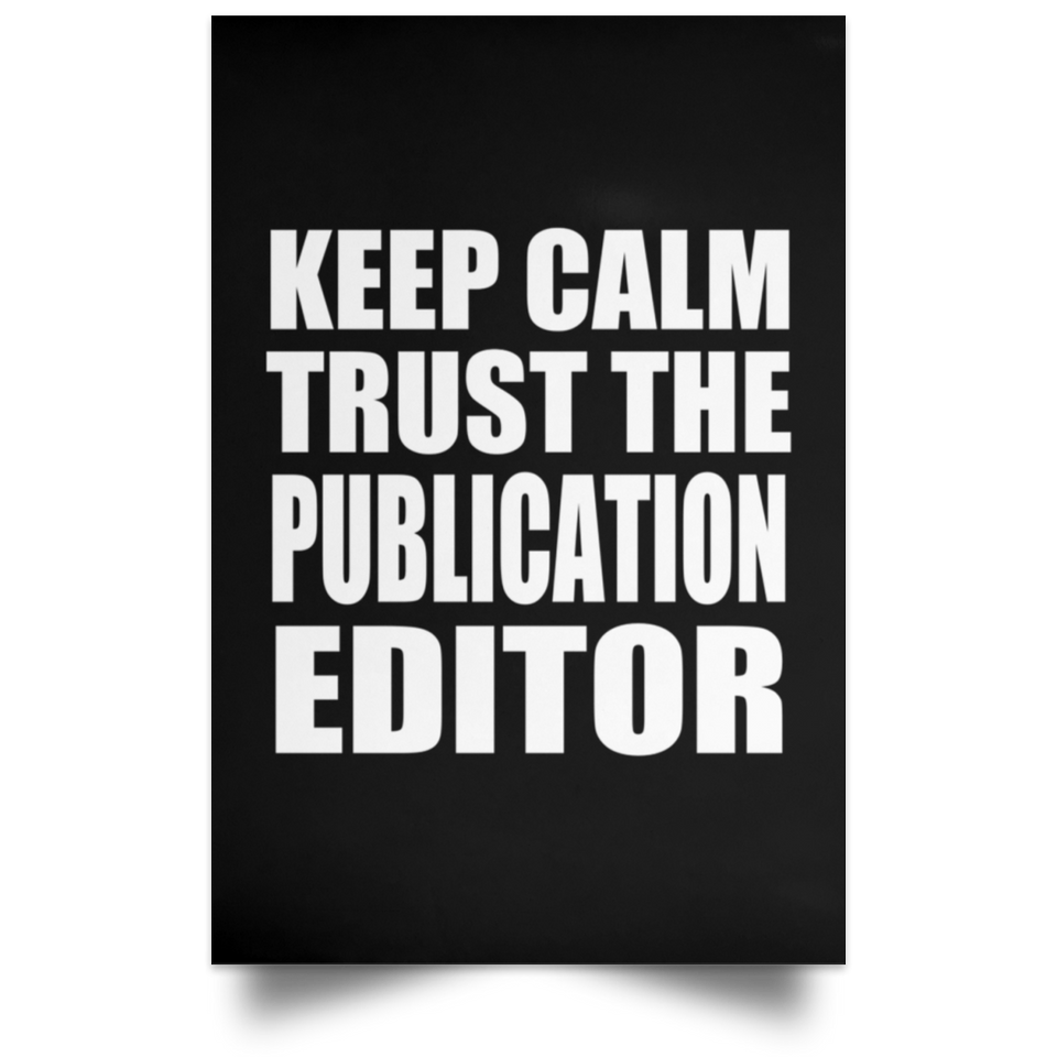 Keep Calm and Trust The Publication Editor - Poster Portrait