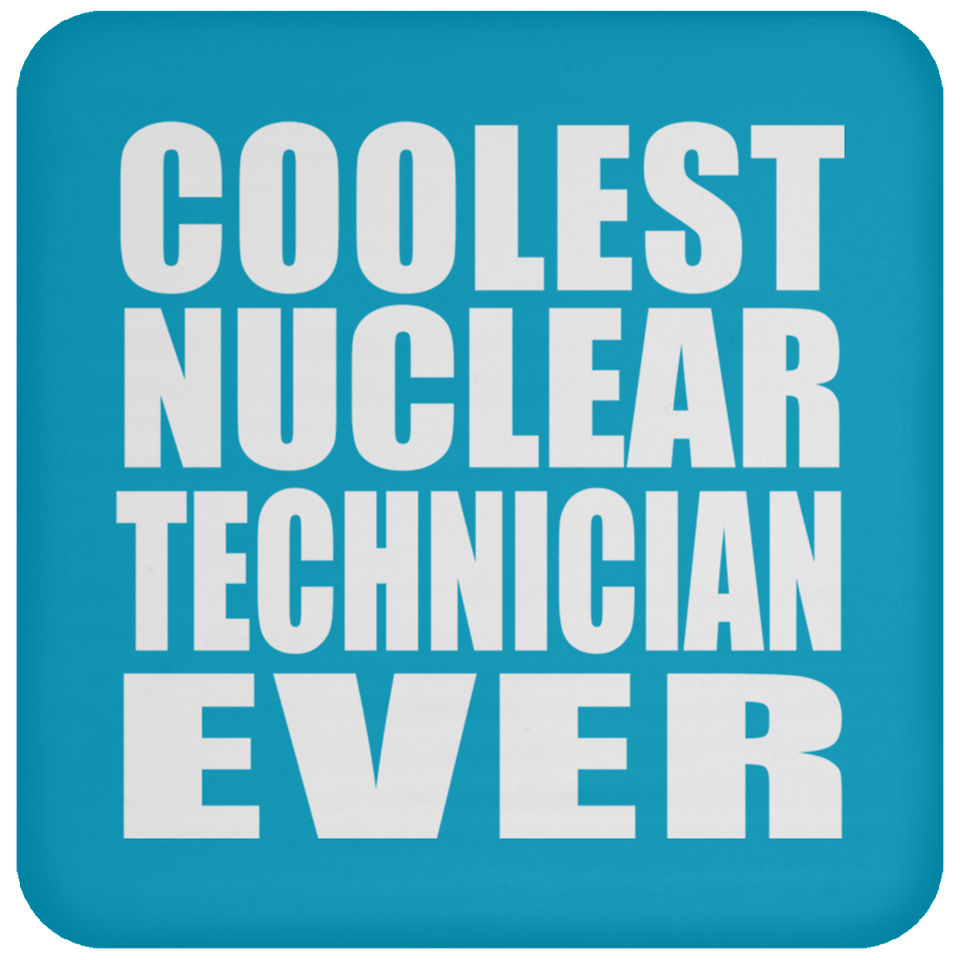 Coolest Nuclear Technician Ever - Drink Coaster