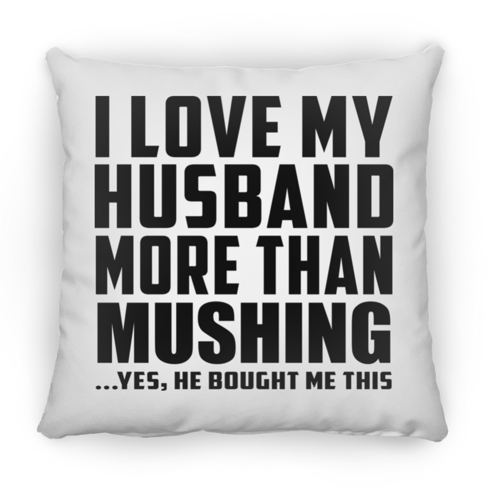 I Love My Husband More Than Mushing - Throw Pillow