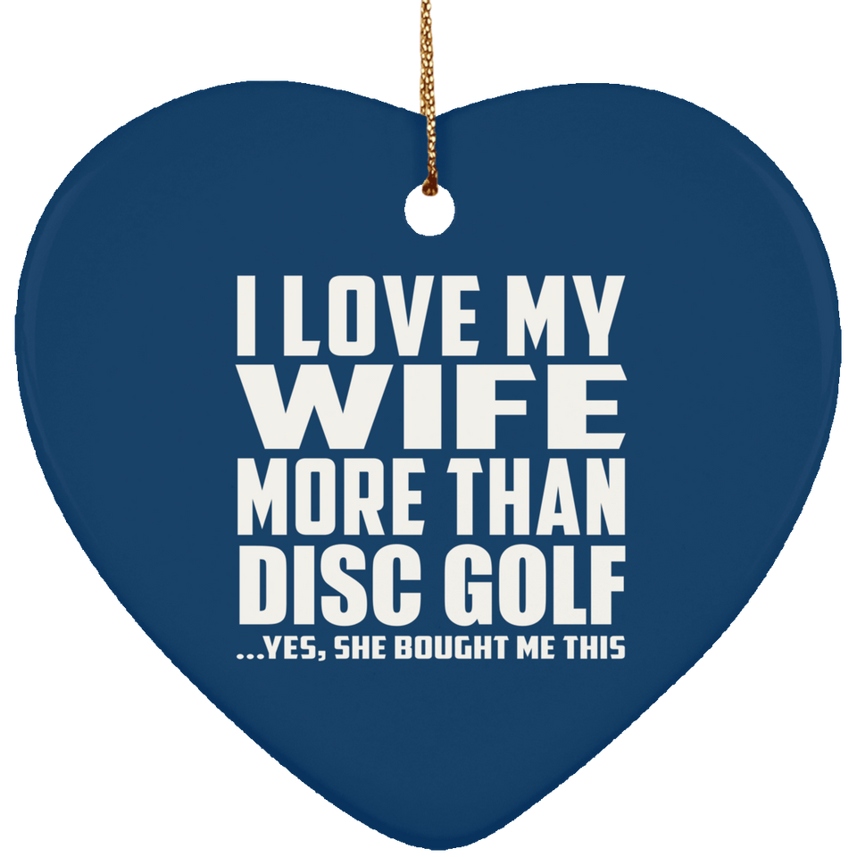 I Love My Wife More Than Disc Golf - Heart Ornament