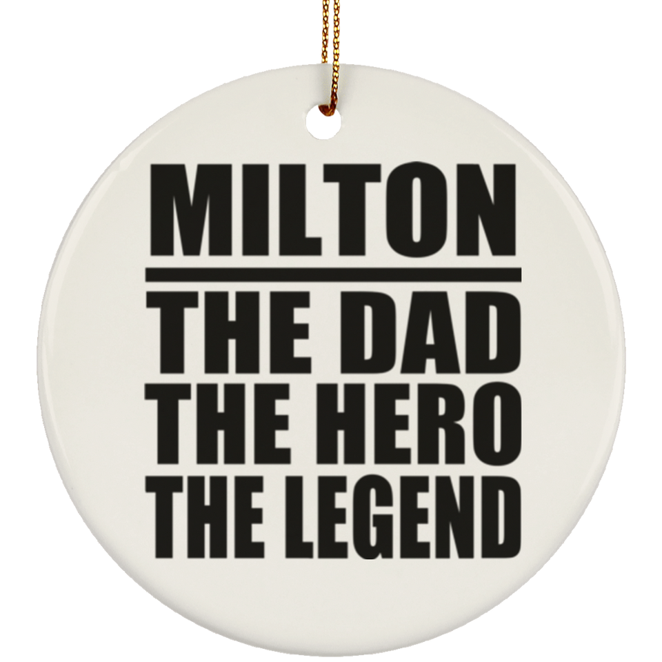Milton The Dad The Hero The Legend - Circle Ornament
