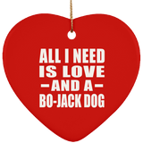 All I Need Is Love And A Bo-Jack Dog - Heart Ornament
