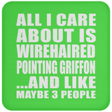 All I Care About Is Wirehaired Pointing Griffon - Drink Coaster