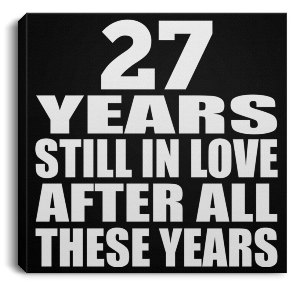27th Anniversary 27 Years Still In Love After These Years - Canvas Square