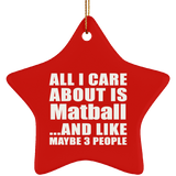 All I Care About Is Matball - Star Ornament