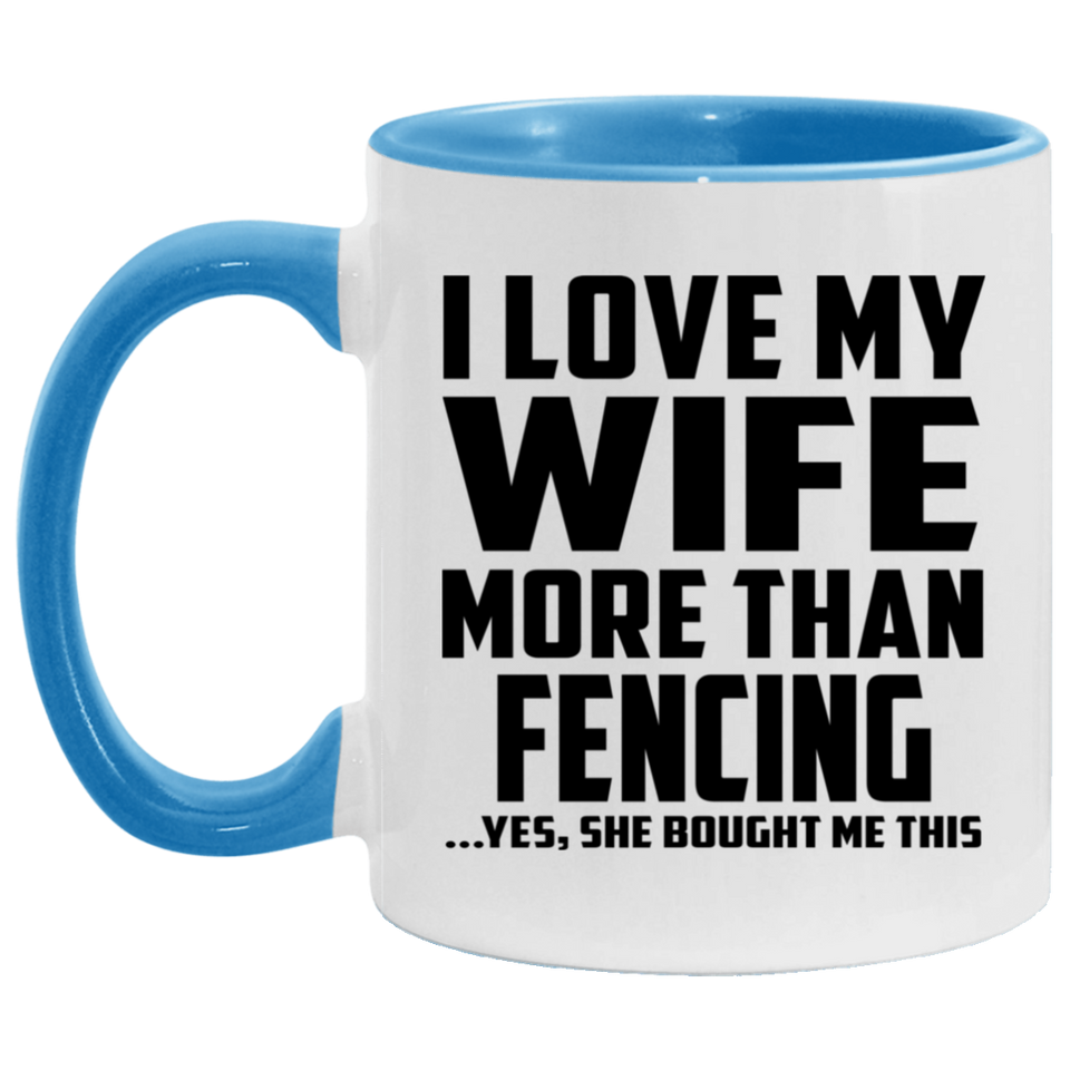 I Love My Wife More Than Fencing - 11oz Accent Mug Blue