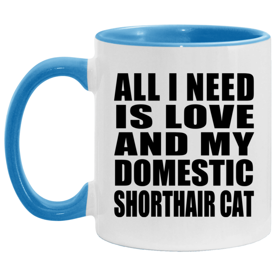 All I Need Is Love And My Domestic Shorthair Cat - 11oz Accent Mug Blue