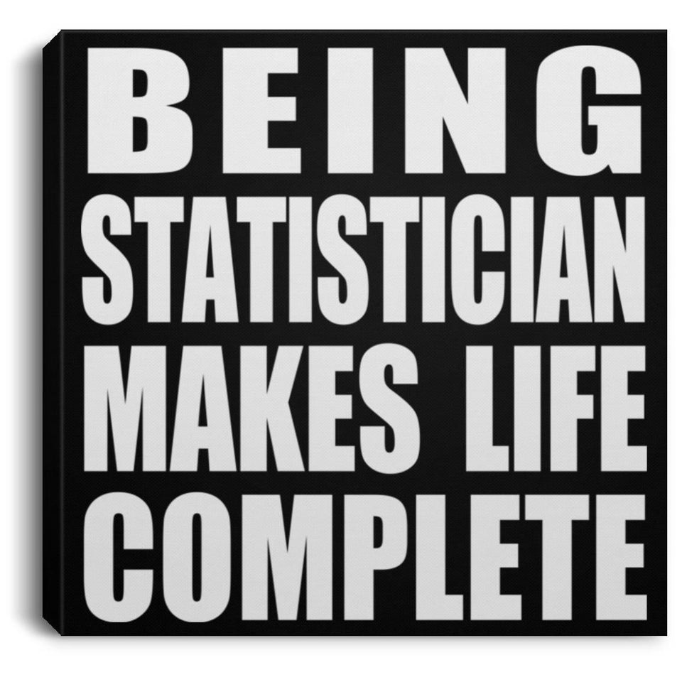 Being Statistician Makes Life Complete - Canvas Square