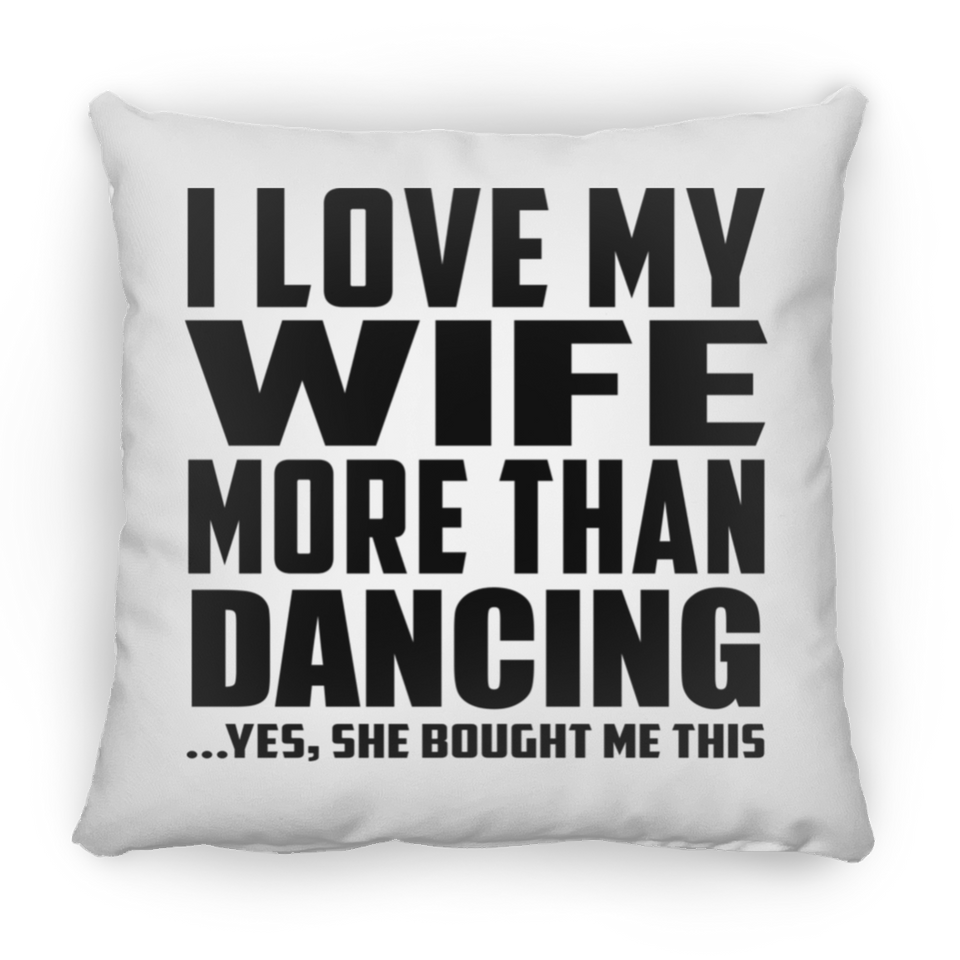 I Love My Wife More Than Dancing - Throw Pillow