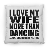 I Love My Wife More Than Dancing - Throw Pillow